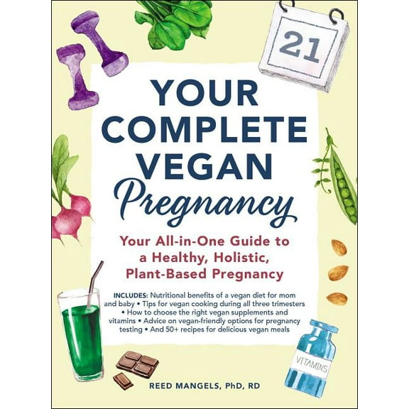 Your Complete Vegan Pregnancy: Your All-In-One Guide to a Healthy, Holistic, Plant-Based Pregnancy, (Paperback)