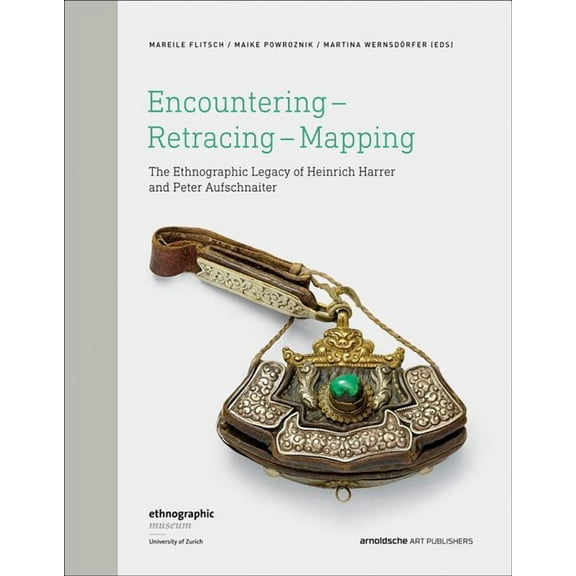 Encountering - Retracing - Mapping : The Ethnographic Legacy of Heinrich Harrer and Peter Aufschnaiter (Hardcover)