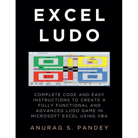 Excel Ludo Complete Code and Easy Instructions to Create a Fully Functional and Advanced Ludo Game in Microsoft Excel us, (Paperback)