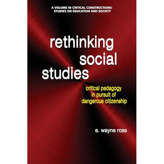 Pre-Owned Rethinking Social Studies: Critical Pedagogy in Pursuit of Dangerous Citizenship (Critical Constructions: Studies on Education and Society), 9781681237558, 1681237555, Paperback,