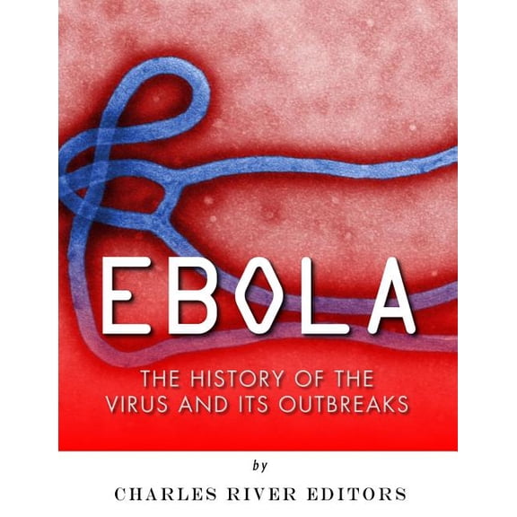 Ebola : The History of the Virus and Its Outbreaks (Paperback)