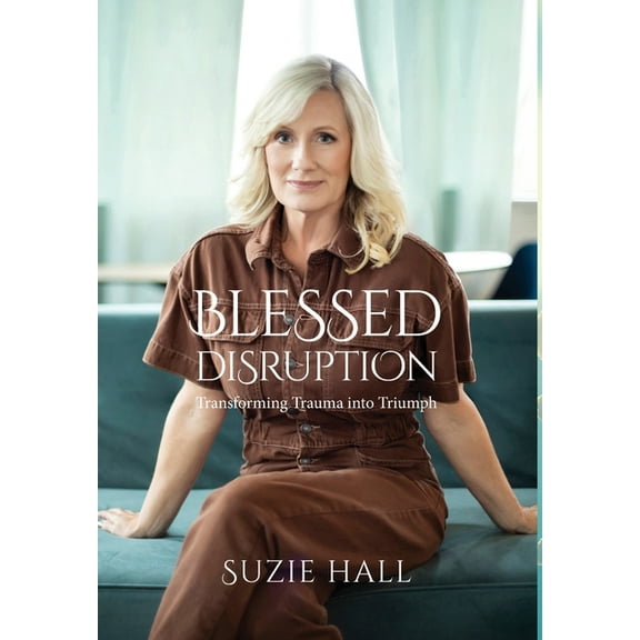 Blessed Disruption: Transforming Trauma into Triumph, (Hardcover)