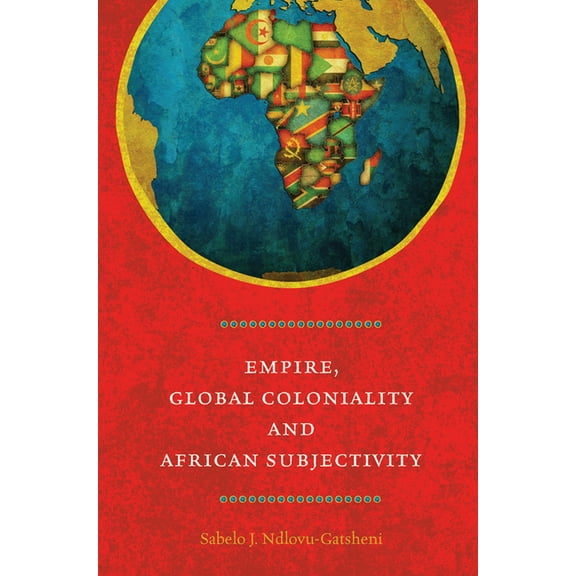 Empire, Global Coloniality and African Subjectivity, (Paperback)