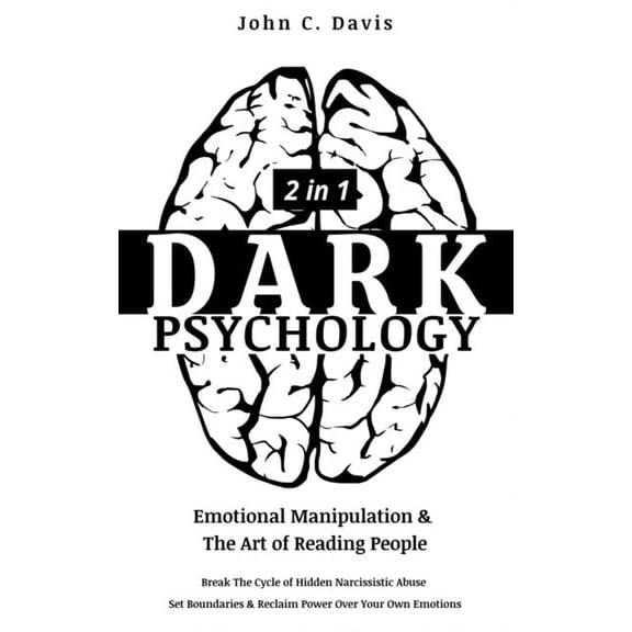 Dark Psychology (2in1): Emotional Manipulation & The Art of Reading People: Break The Cycle of Hidden Narcissistic Abuse, Set Boundaries & Reclaim Power Over Your Own Emotions (Paperback)