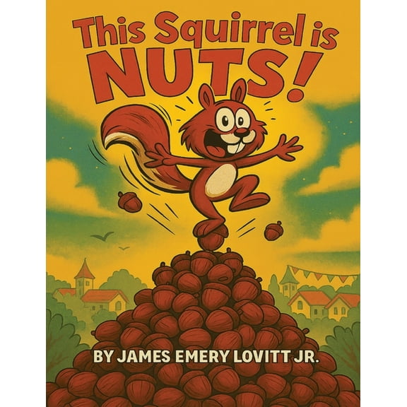 This Squirrel Is NUTS!: A Funny Rhyming Read Aloud Picture Book for Kids Ages 3-8, (Paperback)