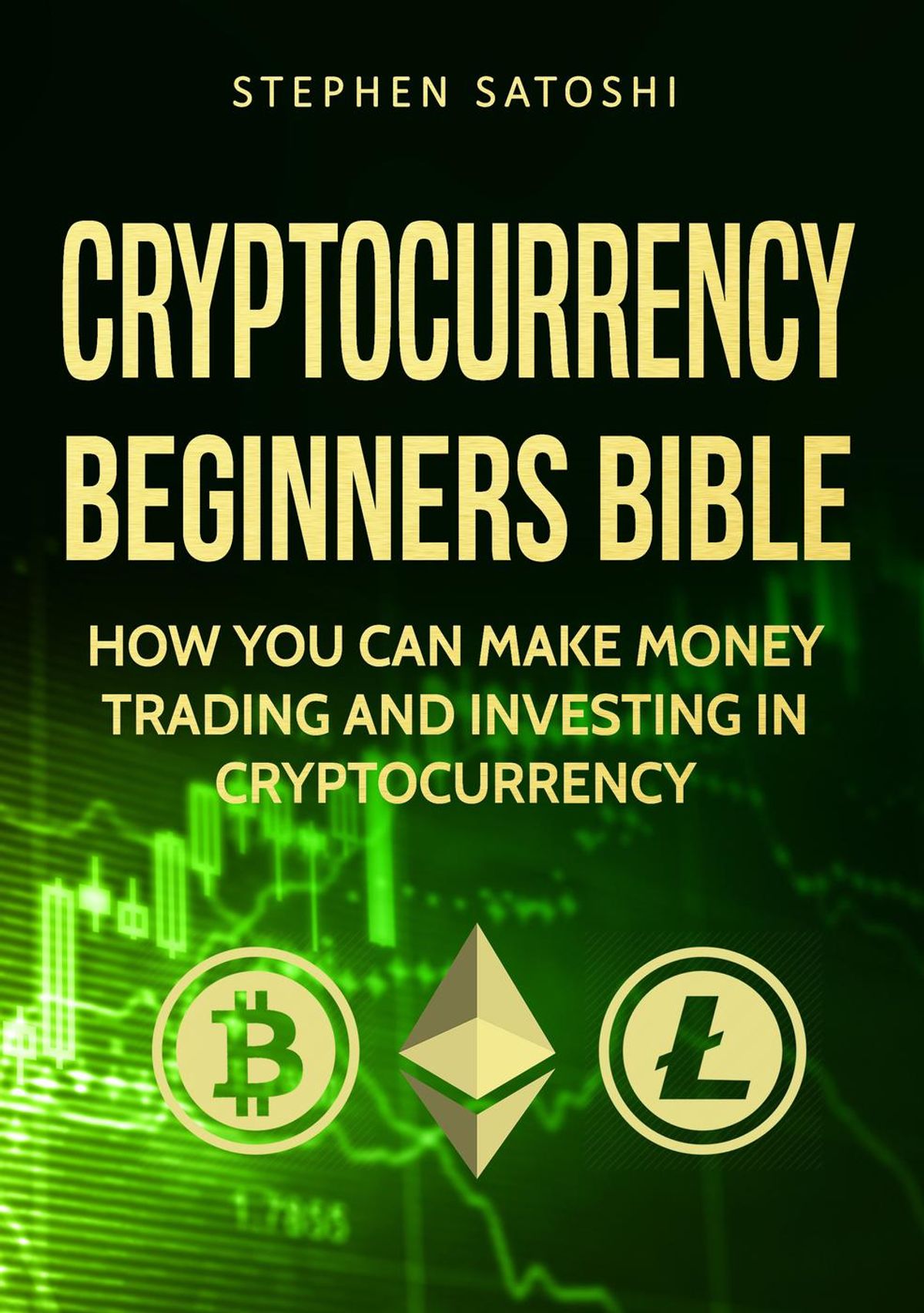 Cryptocurrency Beginners Bible How You Can Make Money Trading And Investing In Cryptocurrency Like Bitcoin Ethereum And Altcoins Ebook - 