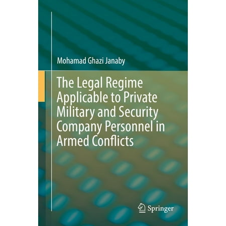 The Legal Regime Applicable to Private Military and Security Company Personnel in Armed Conflicts -