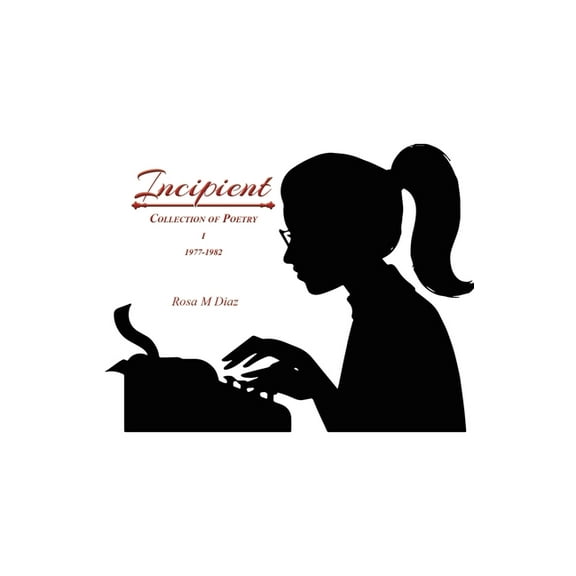 Incipient: Collection of Poetry I 1977-1982, (Paperback)