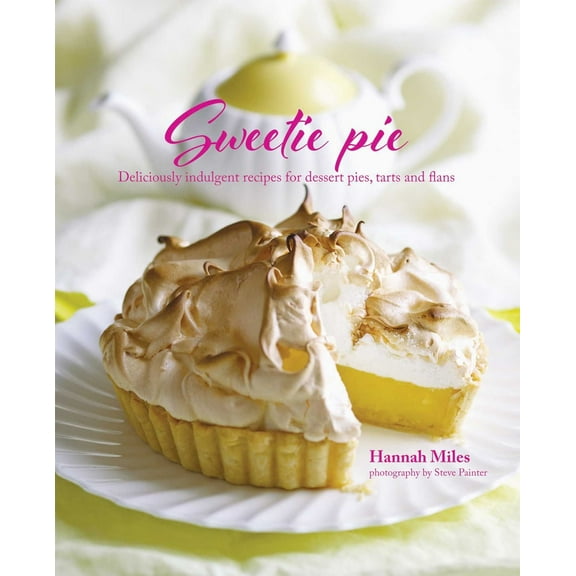 Pre-Owned Sweetie Pie: Deliciously Indulgent Recipes for Dessert Pies, Tarts and Flans (Hardcover) 1849756104 9781849756105