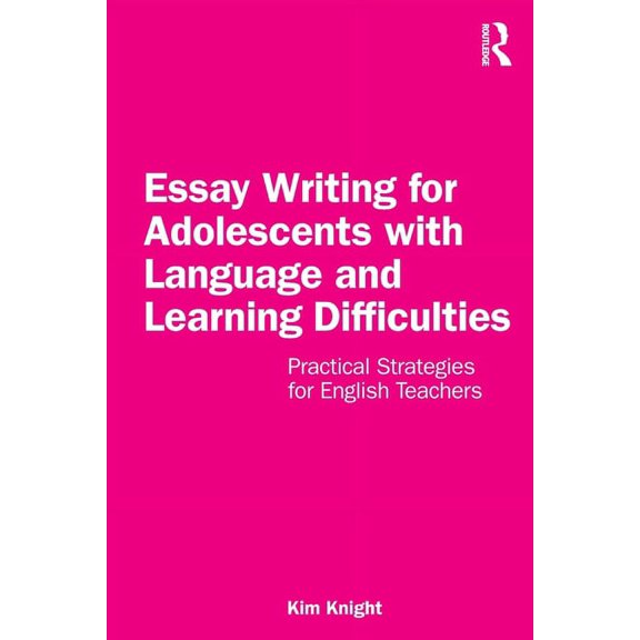 Essay Writing for Adolescents with Language and Learning Difficulties: Practical Strategies for English Teachers, (Paperback)