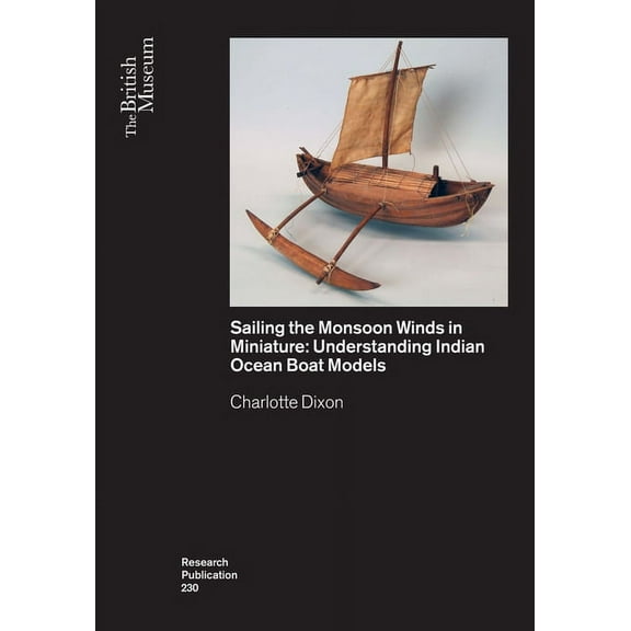 Sailing the Monsoon Winds in Miniature : Understanding Indian Ocean Boat Models