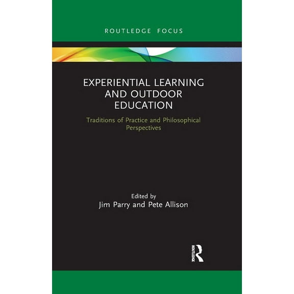Experiential Learning and Outdoor Education: Traditions of practice and philosophical perspectives, (Paperback)