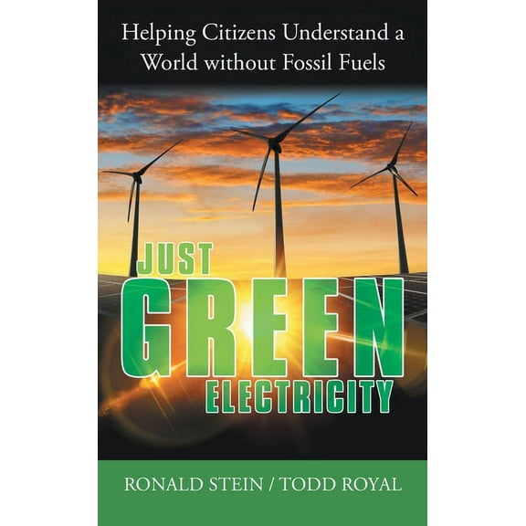 Just Green Electricity: Helping Citizens Understand a World Without Fossil Fuels, (Hardcover)