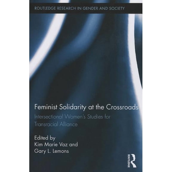 Routledge Research in Gender and Society Feminist Solidarity at the Crossroads: Intersectional Women's Studies for Transracial Alliance, Book 31, (Paperback)