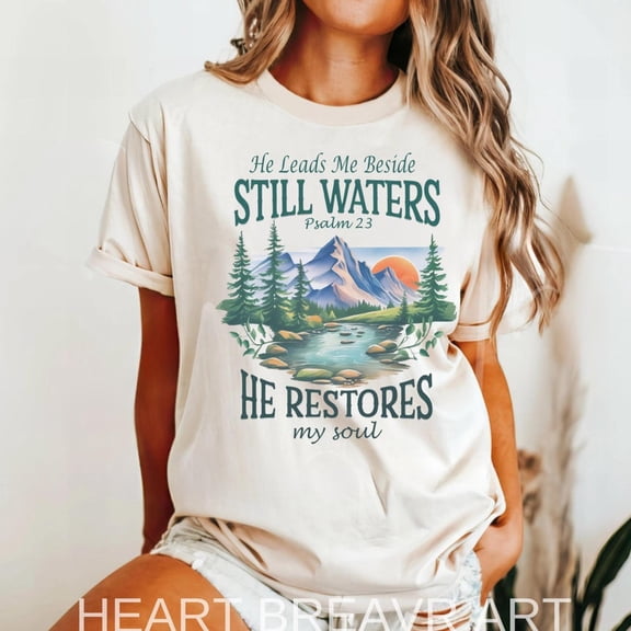 He Leads Me Beside Still Waters, He Restores My Soul T- Shirt, Christian T Shirt For Women, Faith based Jesus Apparel, Religious Gift