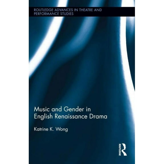Routledge Advances in Theatre & Performa Music and Gender in English Renaissance Drama, Book 25, (Hardcover)