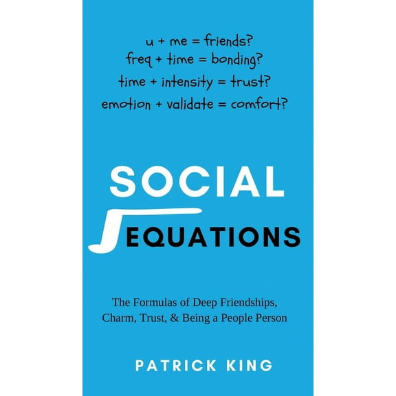 Social Equations: The Formulas for Deep Friendships, Charm, Trust, and Being a People Person, (Hardcover)