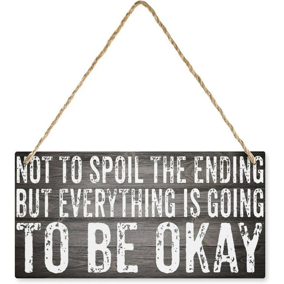 Wood Sign Not To Spoil The Ending But Everything Is Going To Be Okay Wooden Hanging Sign Plaque For Bedroom Kitchen Garden Wall Pub Club Coffee Hanging Sign Decor 12X6 Inches