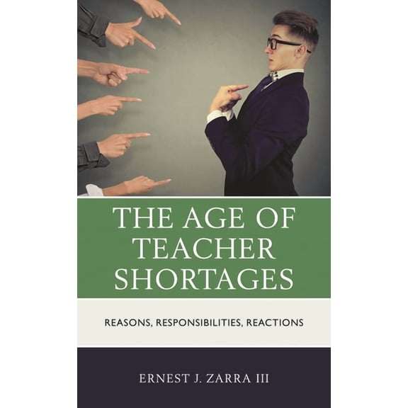 The Age of Teacher Shortages: Reasons, Responsibilities, Reactions, (Hardcover)