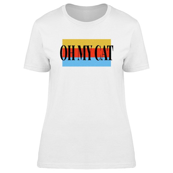 Funny Quote Oh My Cat Tee Women's -Image by Shutterstock