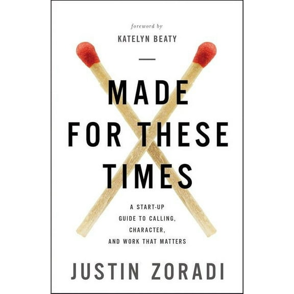 Made for These Times: A Start-Up Guide to Calling, Character, and Work That Matters, (Paperback)