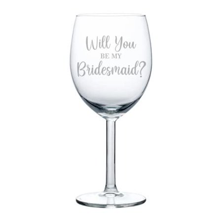 

Wine Glass Goblet Will You Be My Bridesmaid Proposal (10 oz)