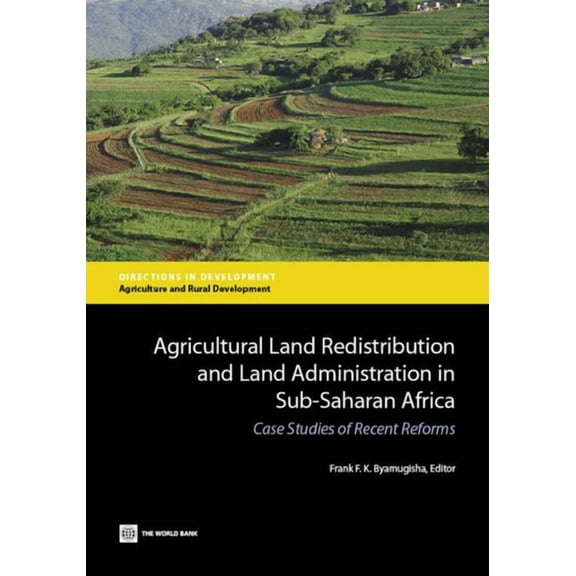 Directions in Development - Agriculture Agricultural Land Redistribution and Land Administration in Sub-Saharan Africa: Case Studies of Recent Reforms, (Paperback)