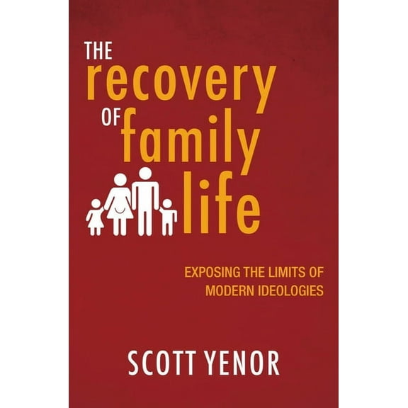 The Recovery of Family Life: Exposing the Limits of Modern Ideologies, (Paperback)
