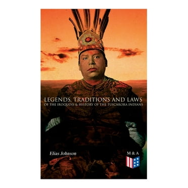 Legends, Traditions and Laws of the Iroquois & History of the Tuscarora Indians (Paperback)