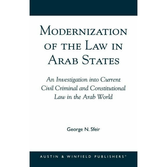 Modernization of the Law in Arab States: An Investigation Into Current Civil, Criminal, and Constitutional Law in the Ar, (Paperback)