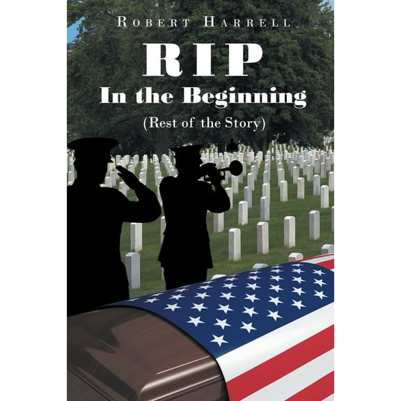 RIP In the Beginning: (Rest of the Story) (Paperback) by Robert Harrell