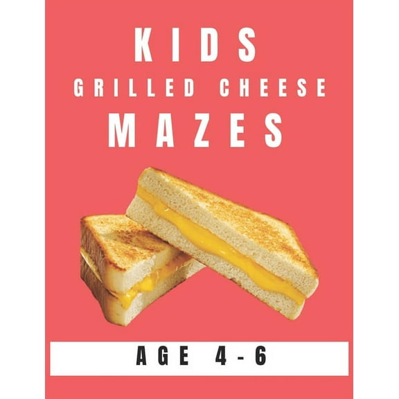 Kids Grilled Cheese Mazes Age 4-6: A Maze Activity Book for Kids, Great for Developing Problem Solving Skills, Spatial Awareness, and Critical Thinking Skills (Paperback)