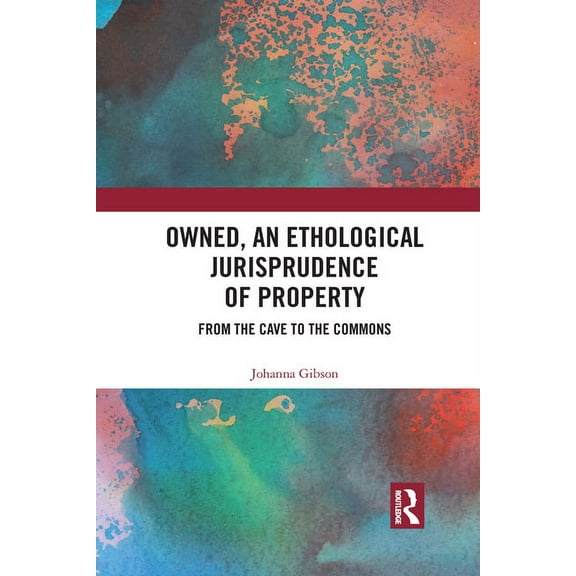 Owned, An Ethological Jurisprudence of Property: From the Cave to the Commons, (Paperback)
