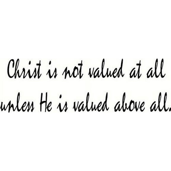 Christ is not valued at all unless He is valued above all. Our Inspirational Christian Scripture Wall Arts Are Made in the Usa.