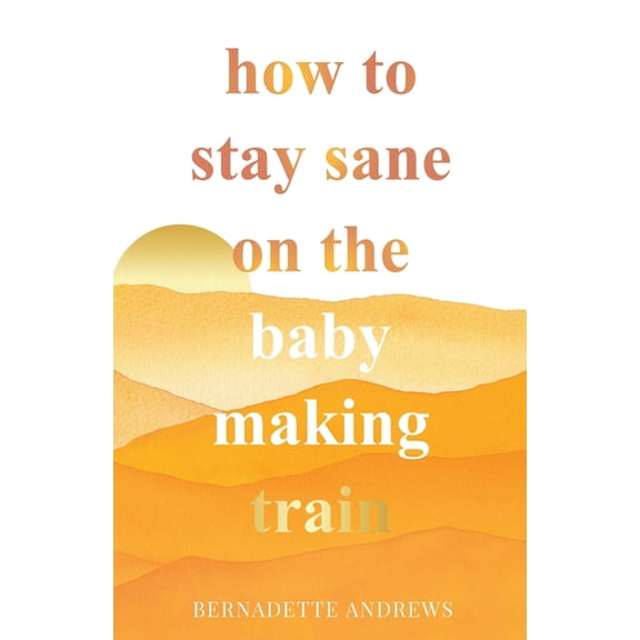 How to Stay Sane on the Baby Making Train, (Paperback)