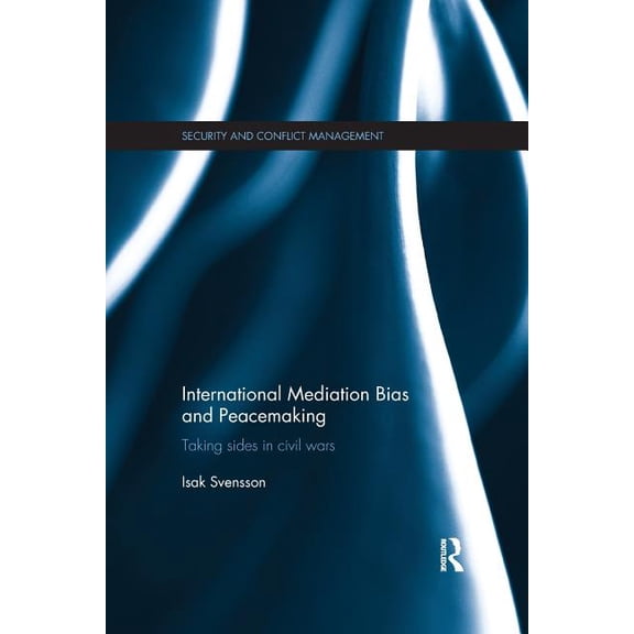 Routledge Studies in Security and Confli International Mediation Bias and Peacemaking: Taking Sides in Civil Wars, (Paperback)