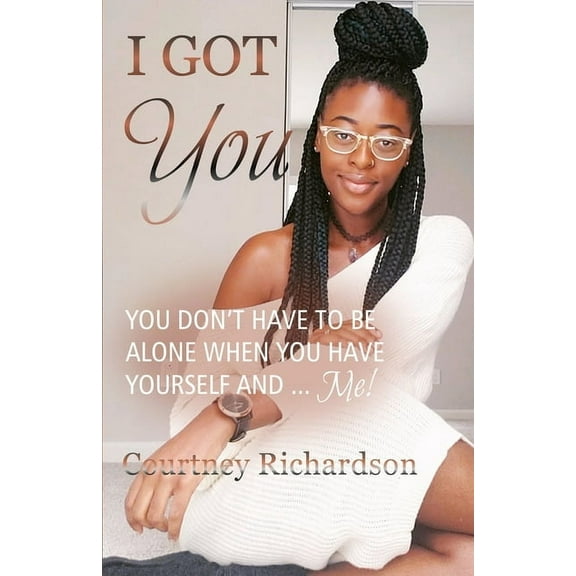 I Got You: You Don't Have To Be Alone When You Have Yourself And ... Me!, (Paperback)