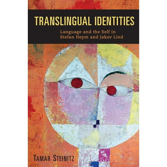 Studies in German Literature Linguistics Translingual Identities: Language and the Self in Stefan Heym and Jakov Lind, Book 135, (Hardcover)