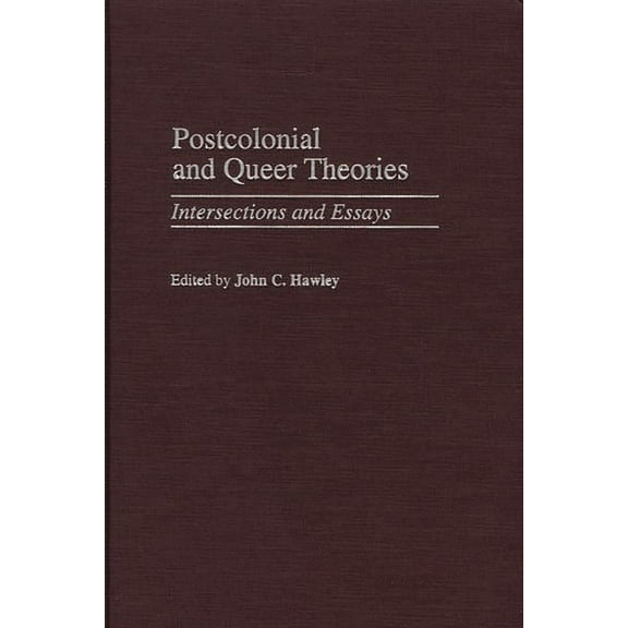 Contributions to the Study of World Lite Postcolonial and Queer Theories: Intersections and Essays, Book 101, (Hardcover)