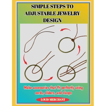 Simple Steps to Adjustable Jewelry Design: Make accessories that fit perfectly using cords, sliders, and clasps, (Paperback)