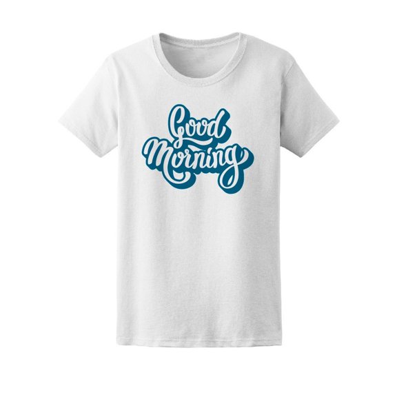 Good Morning Motivation Quote Tee Women's -Image by Shutterstock