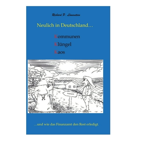 Neulich in Deutschland... Komunen, KlÃ¼ngel, Kaos: ...und wie das Finanzamt den Rest erledigt., (Hardcover)