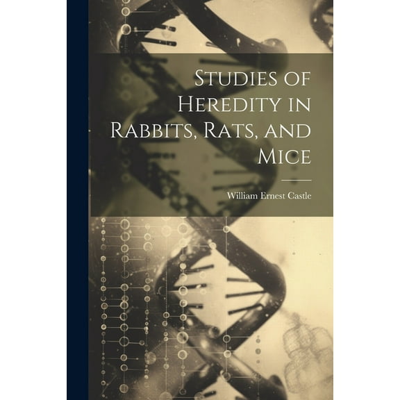 Studies of Heredity in Rabbits, Rats, and Mice (Paperback)
