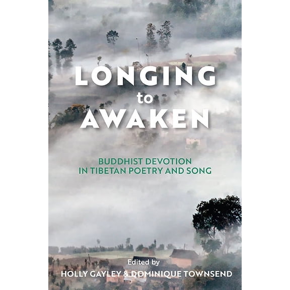 Traditions and Transformations in Tibeta Longing to Awaken: Buddhist Devotion in Tibetan Poetry and Song, (Paperback)