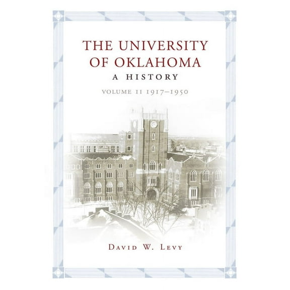 The University of Oklahoma: A History, Volume II: 1917-1950, (Paperback)