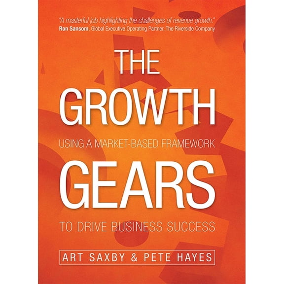 The Growth Gears: Using a Market-Based Framework to Drive Business Success (Hardcover)