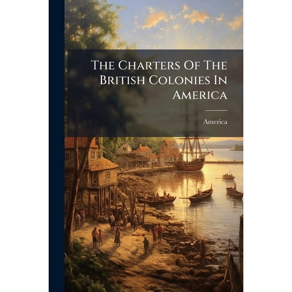 The Charters Of The British Colonies In America (Paperback)