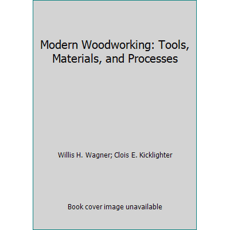 Modern Woodworking: Tools, Materials, and Processes [Hardcover - Used]