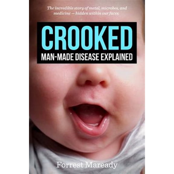 Pre-Owned Crooked : Man-made Disease Explained: the Incredible Story of Metal, Microbes, and Medicine - Hidden Within Our Faces