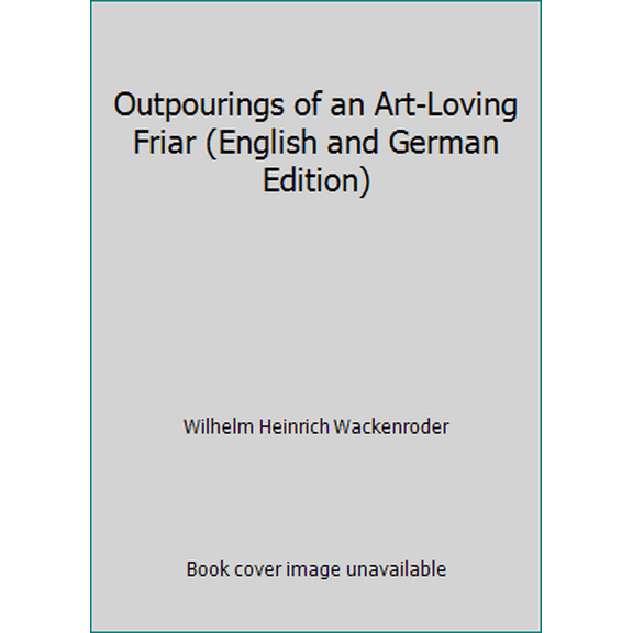 Pre-Owned Outpourings of an Art-Loving Friar (English and German Edition) (Paperback) 0804469628 9780804469623